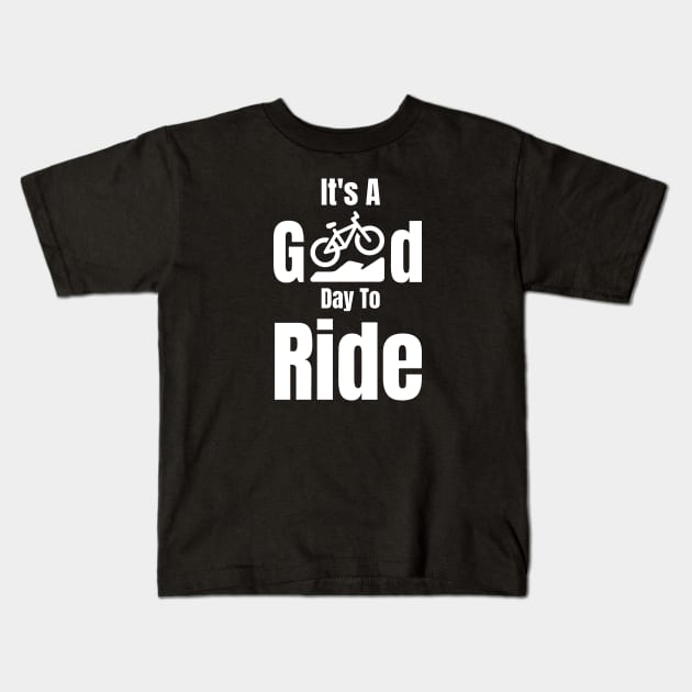 It's A Good Day To Ride Kids T-Shirt by HobbyAndArt